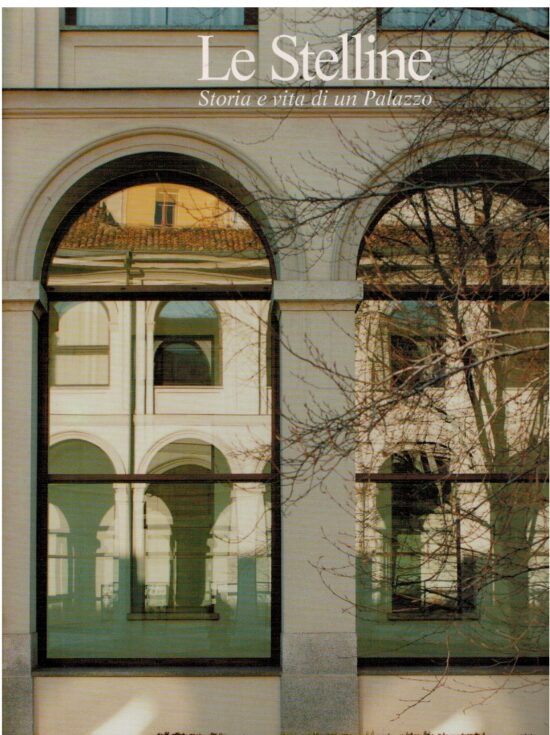 Le Stelline Storia e vita di un Palazzo - AA.VV