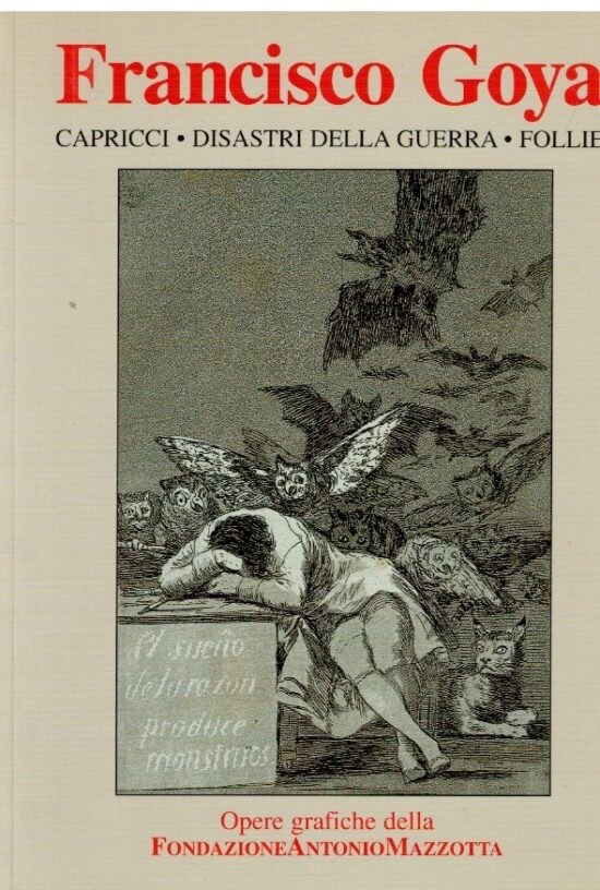 Francisco Goya Capricci Disastri della guerra Follie - AA.VV