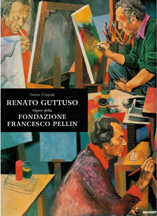 Renato Guttuso opere della fondazione Francesco Pellin - Enrico Crispolti