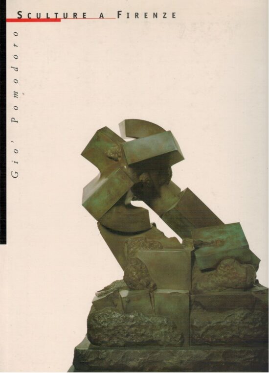 Gio' Pomodoro sculture a Firenze - AA.VV