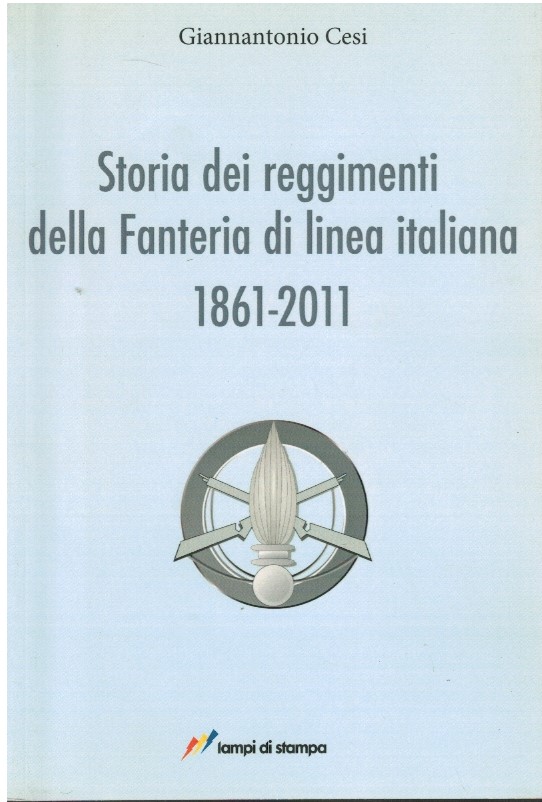 Storia dei reggimenti della Fanteria di linea italiana 1861-2011 - Giannantoni