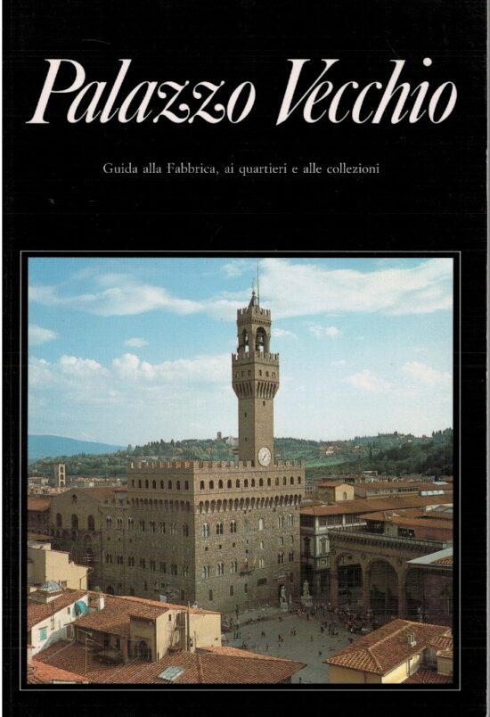 Palazzo Vecchio. Guida alla Fabbrica, ai quartieri e alle collezioni - Ugo Muc