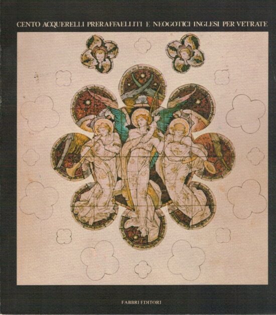 Cento Acquarelli preraffaelliti e neogotici inglesi per vetrate - AA.VV