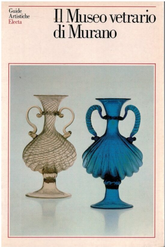 Il museo vetrario di Murano - Attilia Dorigato