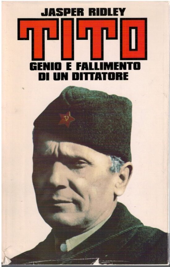 Tito. Genio e fallimento di un dittatore - Jasper Ridley