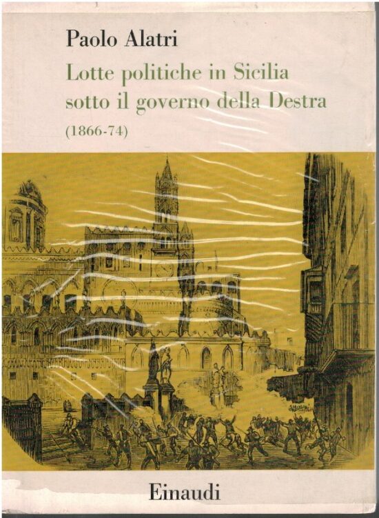 Lotte politiche in Sicilia sotto il governo della Destra (1866-74) - Paolo Ala