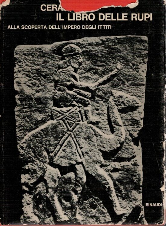 Il libro delle rupi. Alla scoperta dell'impero degli Ittiti - C.W.Ceram
