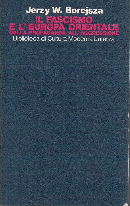 Il fascismo e l'Europa orientale. Dalla propaganda all'aggressione - Jerzy W.B