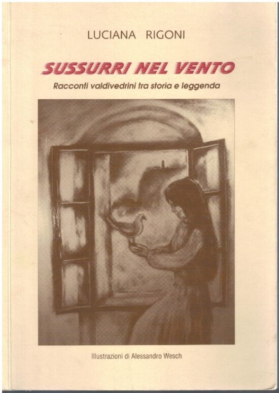 Sussurri nel vento. Racconti valdivedrini tra storia e leggenda - Luciana Rigo