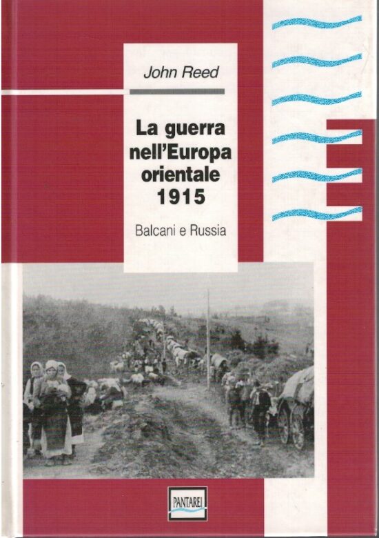 La guerra nell'Europa orientale 1915. Balcani e Russia - John Reed