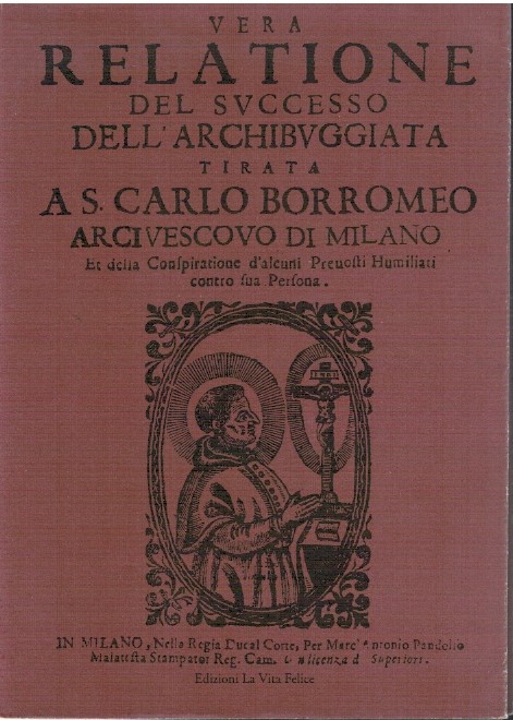 Vera relatione del successo dell'archibuggiata tirata a S.Carlo Borromeo arciv
