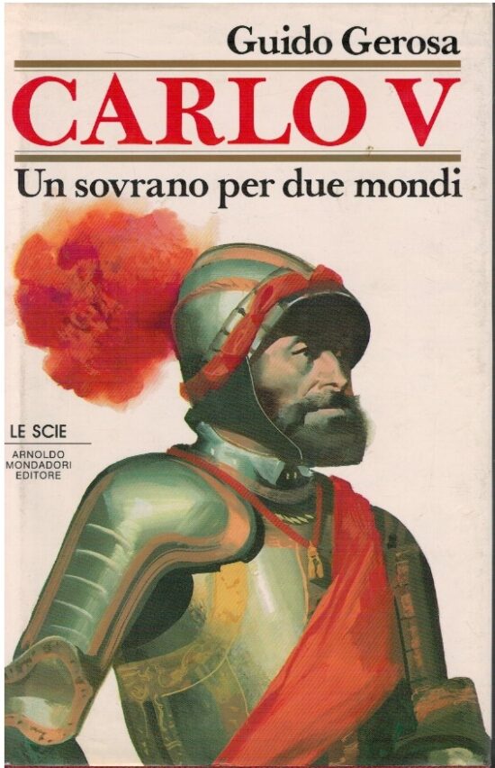 Carlo V. Un sovrano per due mondi - Guido Gerosa