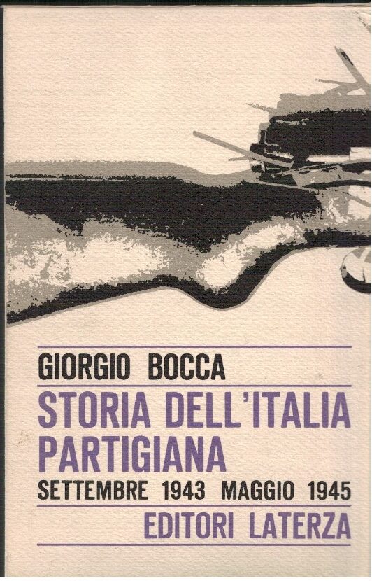 Storia dell'Italia partigiana Settembre 1943 - Maggio 1945. - Giorgio Bocca