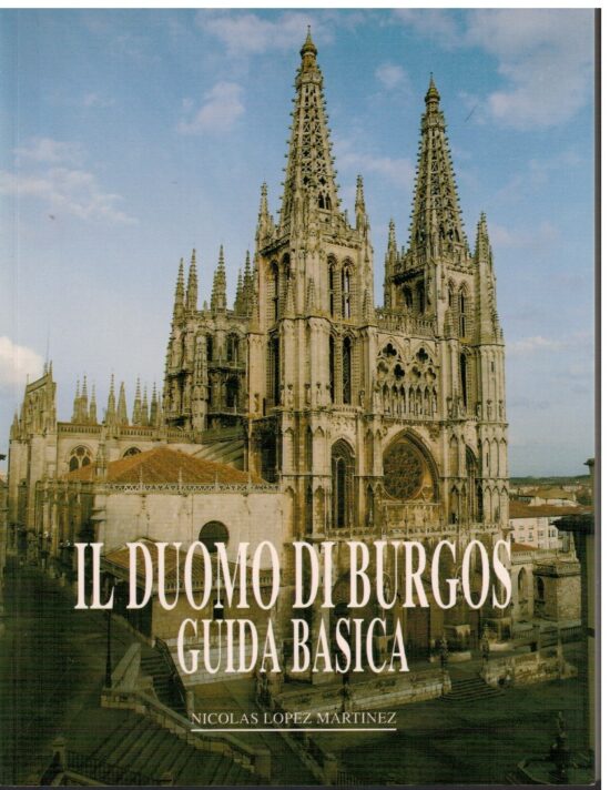 Il Duomo di Burgos Guida basica - Nicolas Lopez Martinez