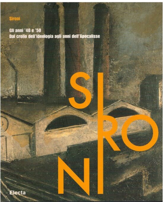 Sironi Gli anni'40 e '50. Dal crollo dell'ideologia agli anni dell'Apocalisse