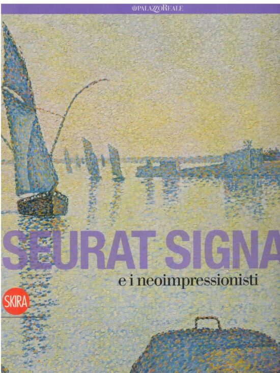 Seurat Signac e i neoimpressionisti - Marina Ferretti Bocquillon (a cura di)