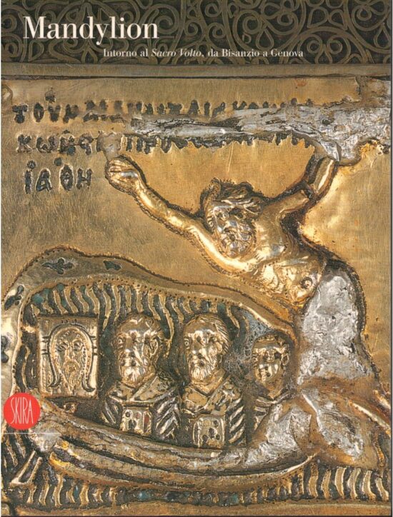 Mandylion intorno al Sacro Volto, da Bisanzio a Genova - AA.VV