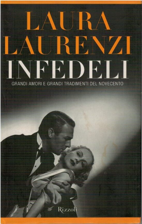 Infedeli. Grandi amori e grandi tradimenti del novecento - Laura Laurenzi