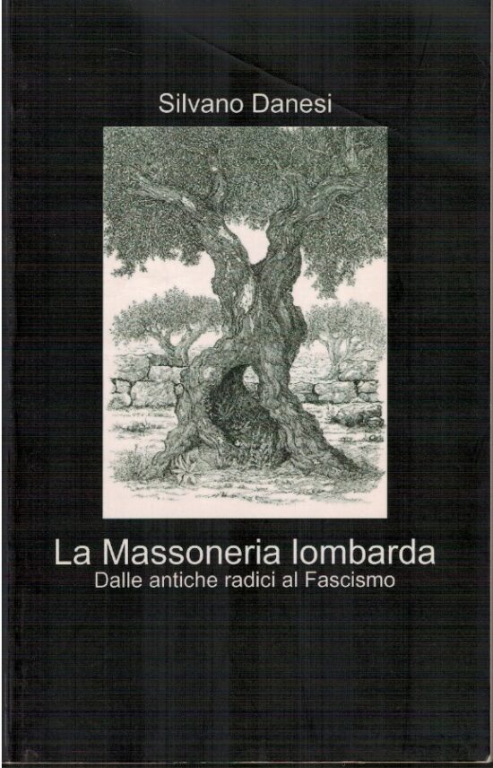 La massoneria lombarda. Dalle antiche radici al fascismo - Silvano Danesi