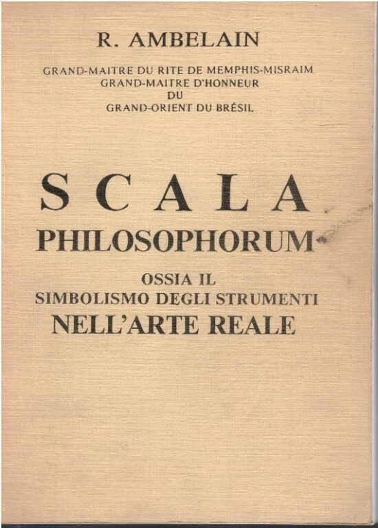 Scala philosophorum ossia il simbolismo degli strumenti nell'arte reale - R.Am