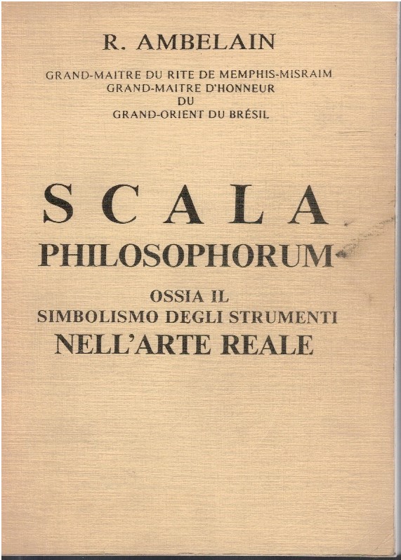 Scala philosophorum ossia il simbolismo degli strumenti nell'arte reale - R Scala philosophorum ossia il simbolismo degli strumenti nell'arte reale - R.Am