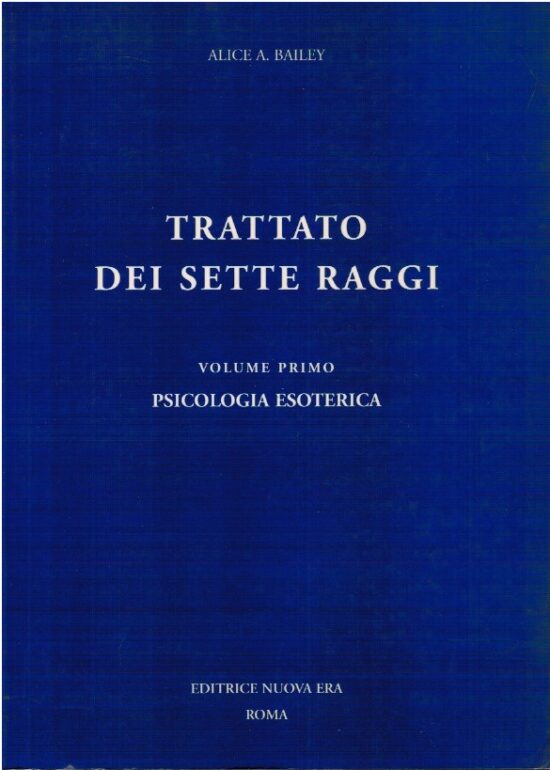Trattato dei sette raggi. Psicologia esoterica (Vol.1) - Alice A.Bailey