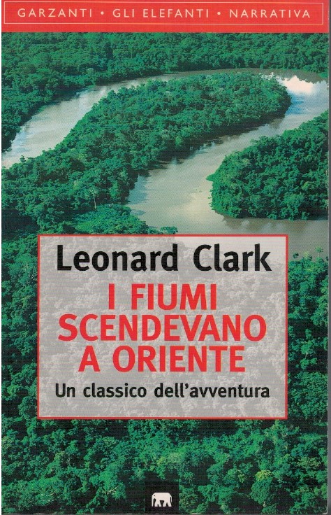 I fiumi scendevano a oriente - Leonard Clark