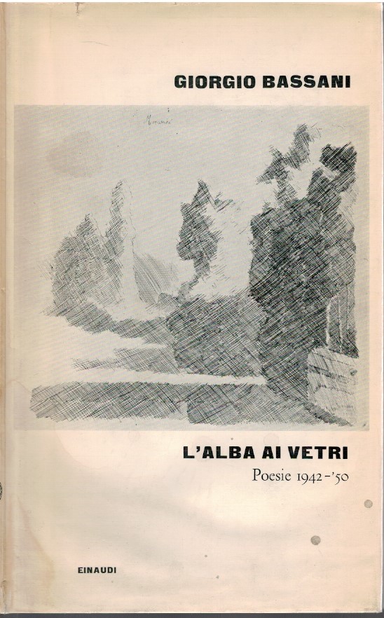 L'alba ai vetri. Poesie 1942-50 - Giorgio Bassani
