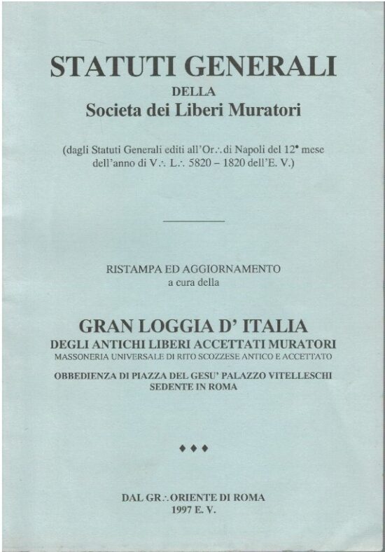 Statuti generali della società dei liberi muratori - AA.VV