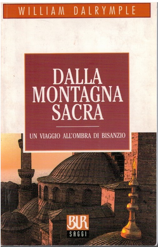 Dalla montagna sacra. Un viaggio all'ombra di Bisanzio - William Dalrymple