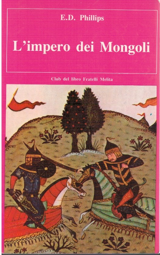 L'impero dei mongoli - E.D. Phillips