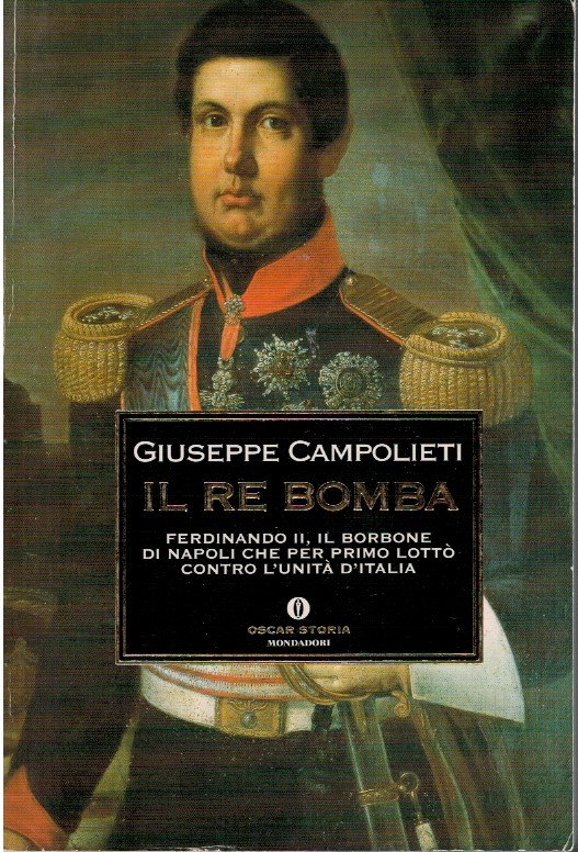 Il Re bomba. Ferdinando II, il Borbone di Napoli che per primo lottò contro l'