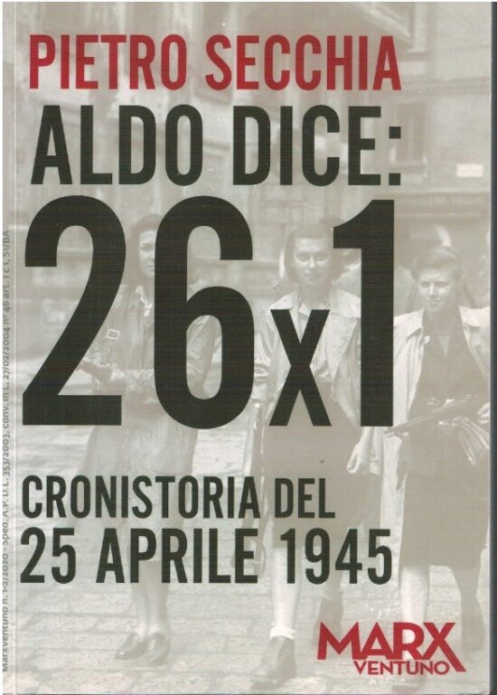 Aldo dice: 26x1.Cronistoria del 25 aprile 1945 - Pietro Secchia
