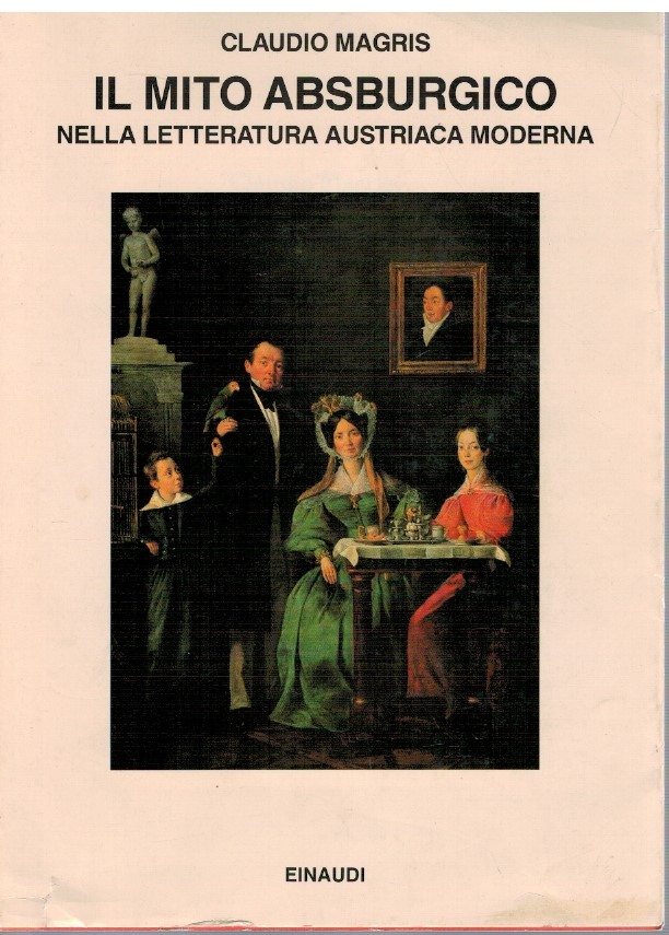 Il mito absburgico nella letteratura austriaca moderna - Claudio Magris 1 Il mito absburgico nella letteratura austriaca moderna - Claudio Magris