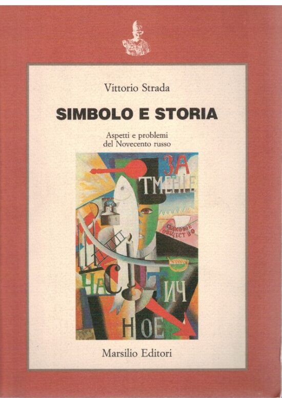 Simbolo e storia. Aspetti e problemi del novecento russo - Vittorio Strada