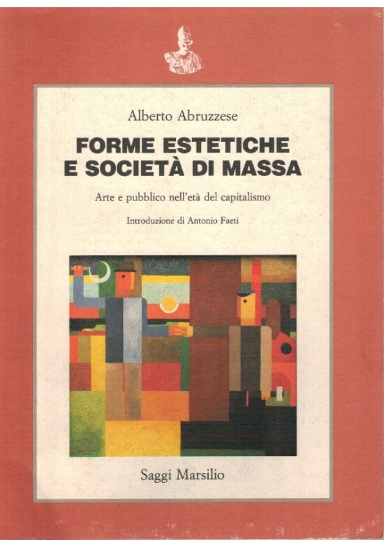 Forme estetiche e società di massa - Alberto Abruzzese