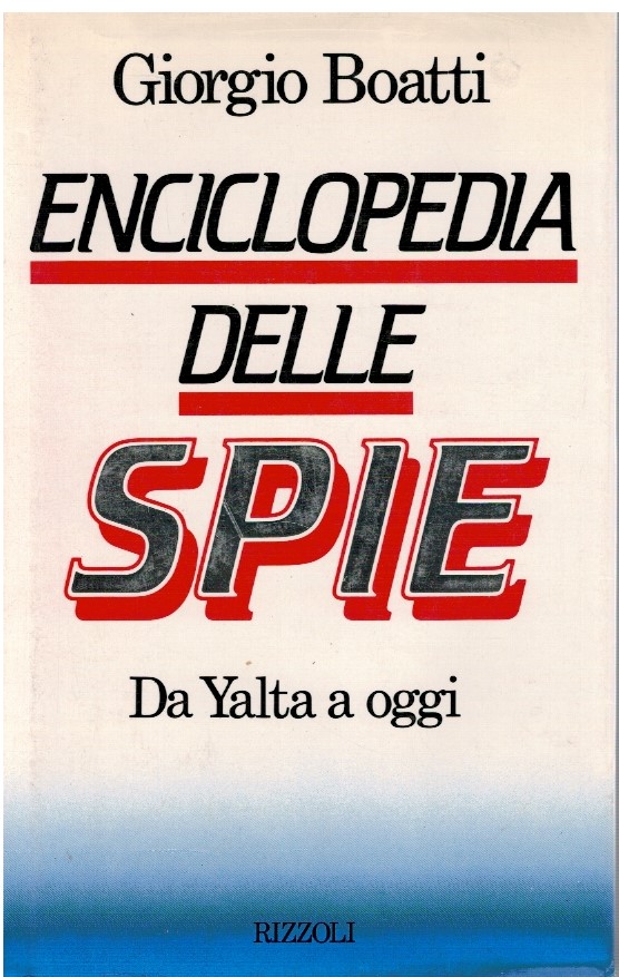 Enciclopedia delle spie Da Yalta a oggi - Giorgio Boatti 1 Enciclopedia delle spie Da Yalta a oggi - Giorgio Boatti