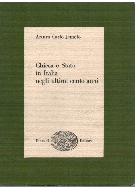 Chiesa e Stato in Italia negli ultimi cento anni - Arturo Carlo Jemolo