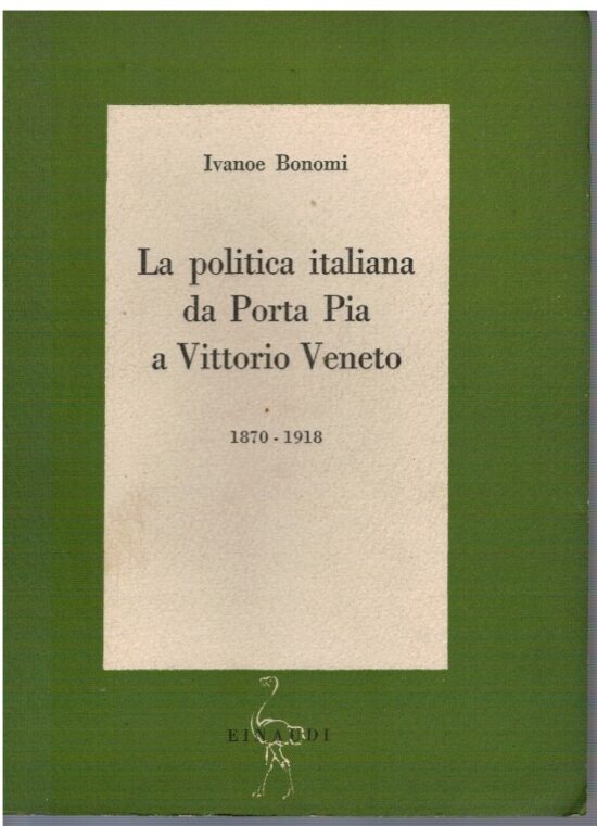 La politica italiana da Porta Pia a Vittorio Veneto 1870-1918 - Ivanoe Bonomi