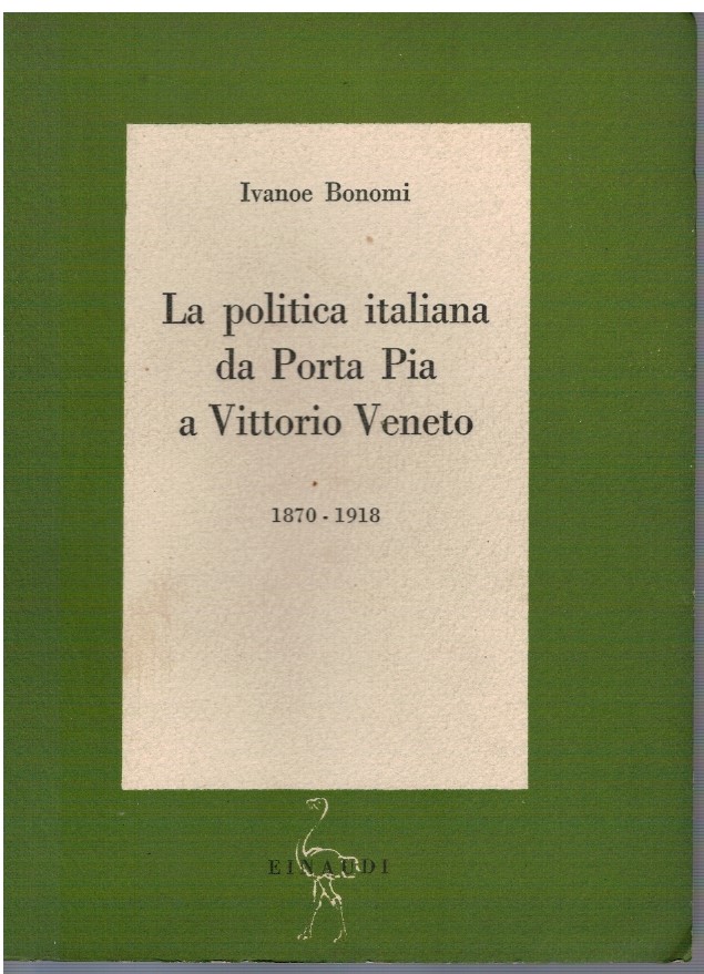 La politica italiana da Porta Pia a Vittorio Veneto 1870-1918 - Ivanoe Bonomi 1 La politica italiana da Porta Pia a Vittorio Veneto 1870-1918 - Ivanoe Bonomi