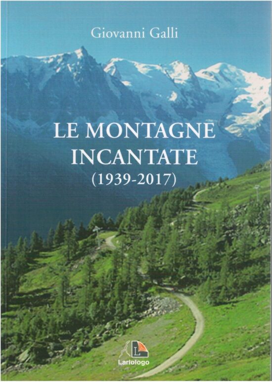 Le montagne incantate (1939-2017) - Giovanni Galli