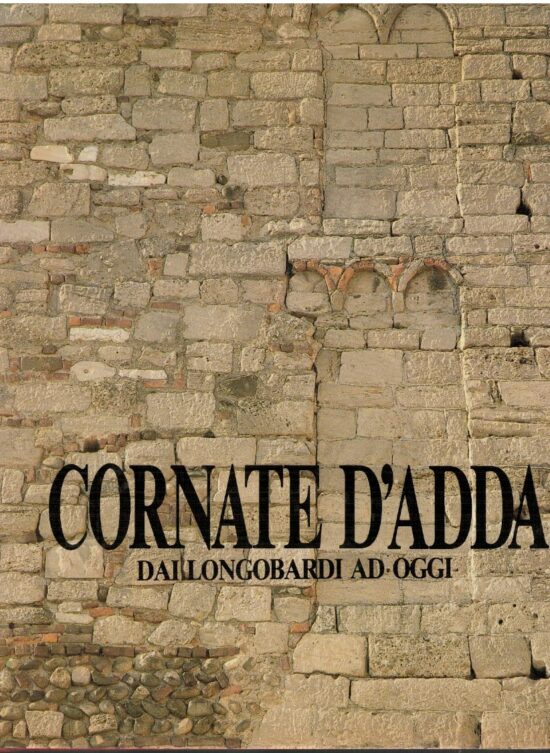 Cornate d'Adda. Dai Longobardi ad oggi - AA.VV