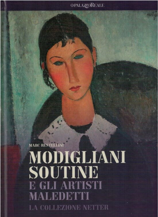 Modigliani Soutine e gli artisti maledetti. La collezione Netter - Marc Restel