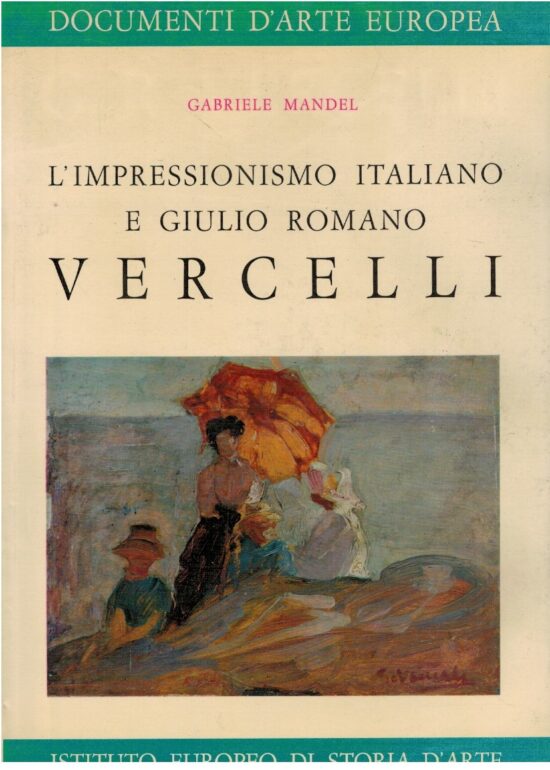 L'impressionismo italiano e Giulio Romano Vercelli - Gabriele Mandel