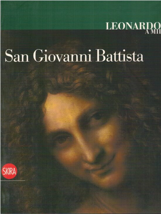 Leonardo a Milano. San Giovanni Battista - Valeria Merlini, Daniela Storti