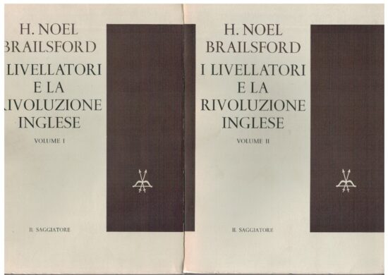 I livellatori e la rivoluzione inglese Volume I e II - H. Noel Brailsford