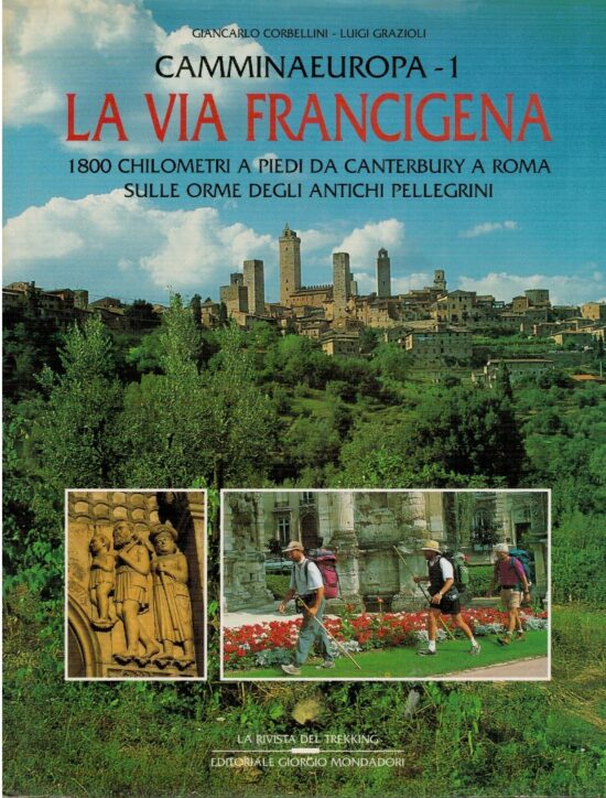 La via Francigena 1800 chilometri a piedi da Canterbury a Roma - Giancarlo Cor