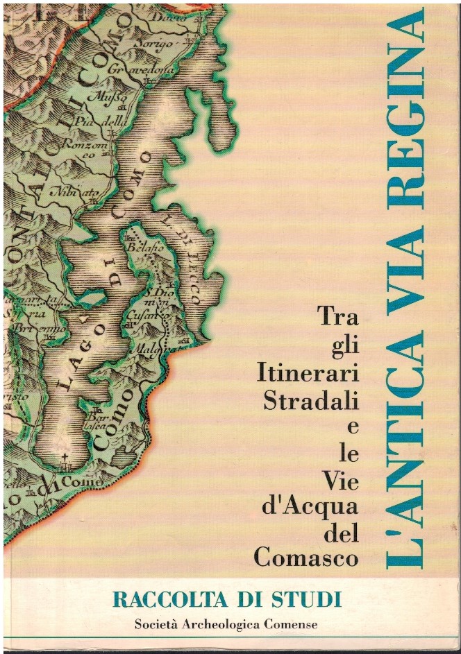 L'antica via Regina L'antica via Regina. Tra gli itinerari stradali e le vie d'acqua del comasco -