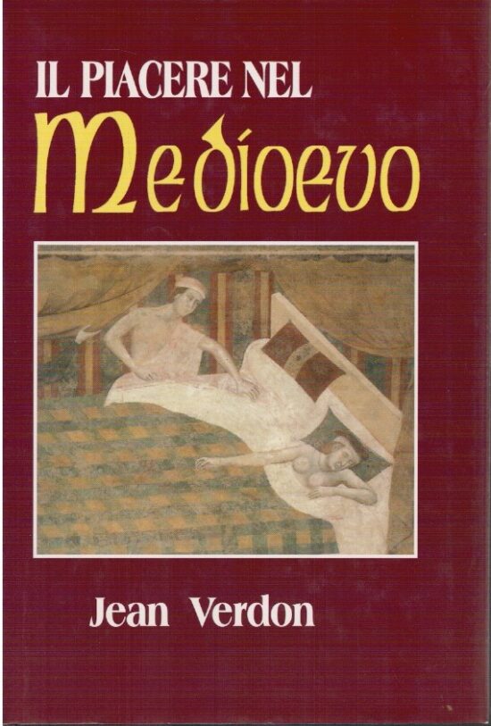 Il piacere nel medioevo - Jean Verdon