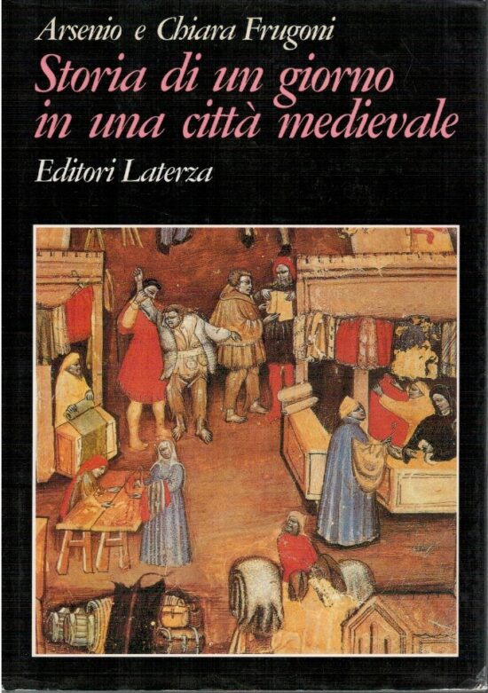 Storia di un giorno in una città medievale - Arsenio e Chiara Frugoni